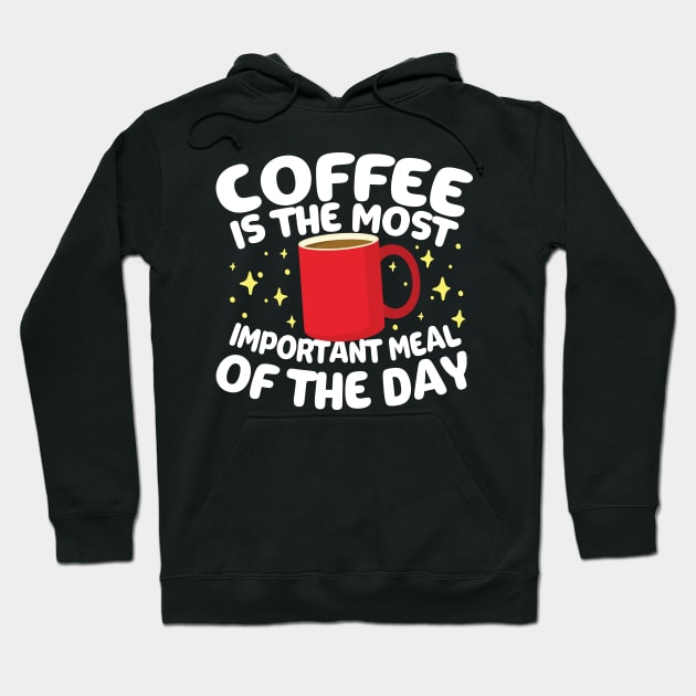 Coffee is The Most Important Meal of the Day Hoodie by Podycust168